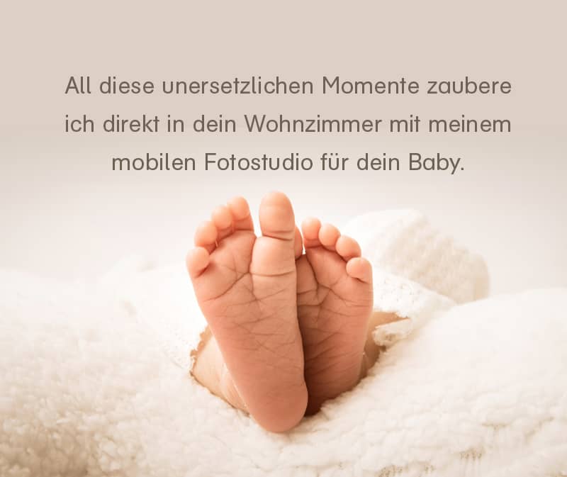 all-diese-zauberhaften-momente All diese unersetzllichen Momente zaubere ich direkt in dein Wohnzimmer mit meinem mobilen Fotostudio für dein Baby - Text auf Foto Baby-Füße